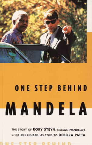 Rory Steyn One Step Behind Mandela The Story of Rory Steyn Nelson Mandelas