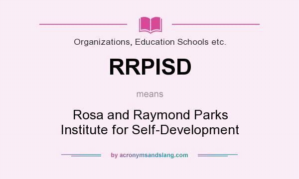 Rosa and Raymond Parks Institute for Self Development What does RRPISD mean Definition of RRPISD RRPISD stands for