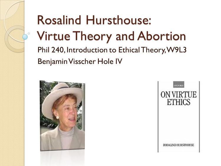 Rosalind Hursthouse Rosalind Hursthouse Virtue Theory and Abortion ppt download