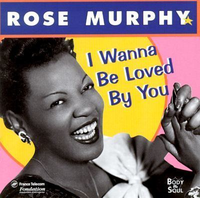 Rose Murphy I Wanna Be Loved by You Rose Murphy Songs Reviews