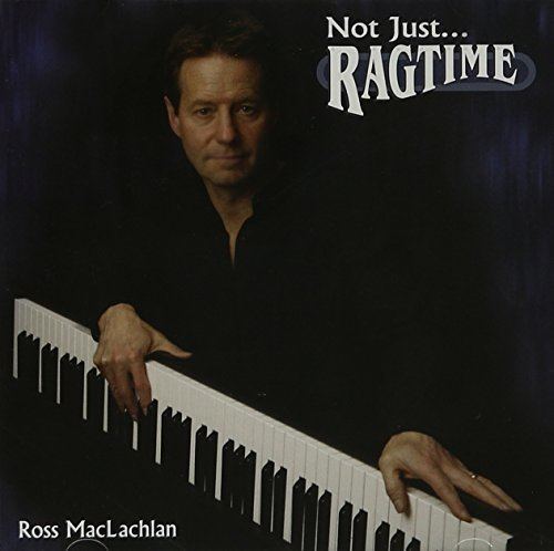 Ross MacLachlan Ross Maclachlan Not Just Ragtime Amazoncom Music