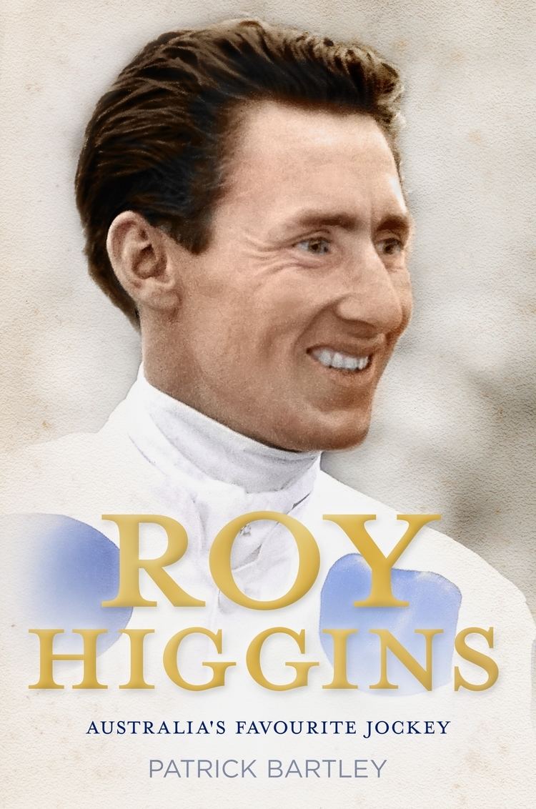Roy Higgins Roy Higgins Australias Favourite Jockey by Patrick Bartley