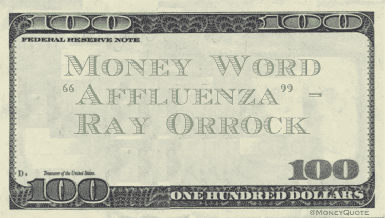 Roy Orrock Roy Orrock Affluenza Money Word Money Quotes Daily Money Quotes