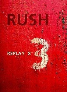 Rush Replay X 3 httpsuploadwikimediaorgwikipediaenthumb4