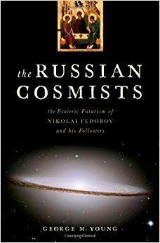 Russian cosmism Amazoncom The Russian Cosmists The Esoteric Futurism of Nikolai