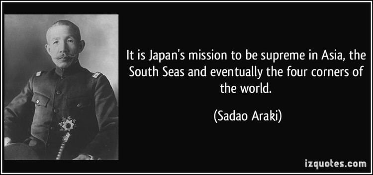 Sadao Araki It is Japans mission to be supreme in Asia the South Seas and