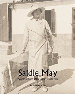 Saidie May Saidie May Pioneer of Early 20th Century Collecting Susan Helen