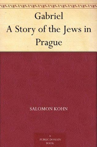 Salomon Kohn Gabriel A Story of the Jews in Prague by Salomon Kohn