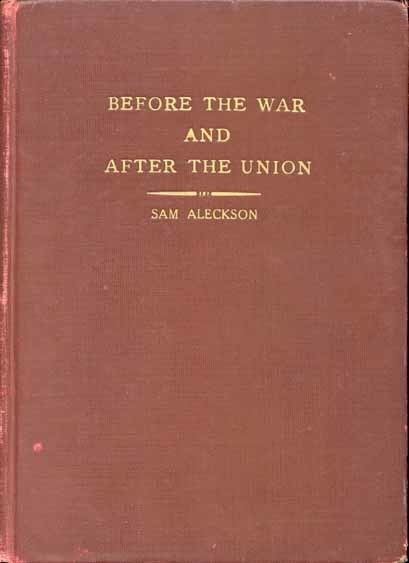 Sam Aleckson Sam Aleckson b 1852 Before the War and After the Union An