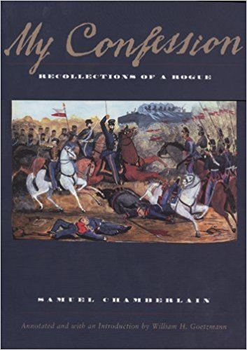 Samuel Chamberlain My Confession Recollections of a Rogue Samuel Chamberlain W H