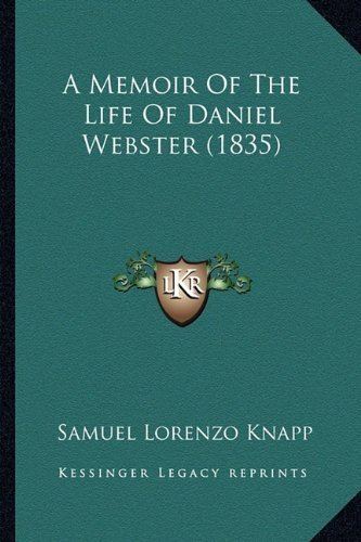 Samuel Lorenzo Knapp A Memoir Of The Life Of Daniel Webster 1835 Samuel Lorenzo Knapp