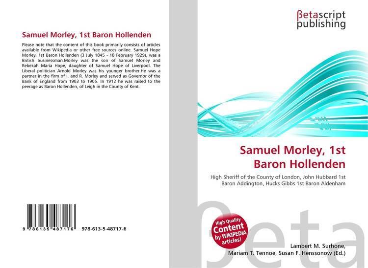 Samuel Morley, 1st Baron Hollenden Samuel Morley 1st Baron Hollenden 9786135487176 6135487175