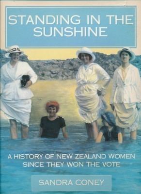 Sandra Coney STANDING IN THE SUNSHINE A History of NZ Women since they won the Vote