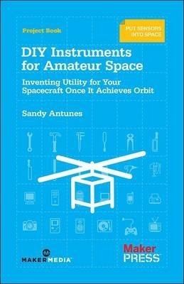 Sandy Antunes DIY Instruments for Amateur Space Sandy Antunes 9781449310646