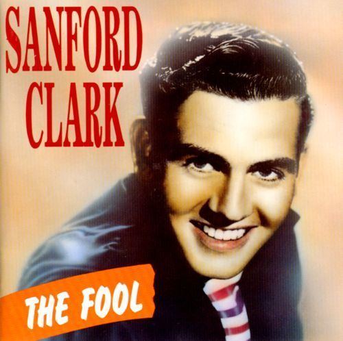 Sanford Clark The Fool Sanford Clark Songs Reviews Credits AllMusic