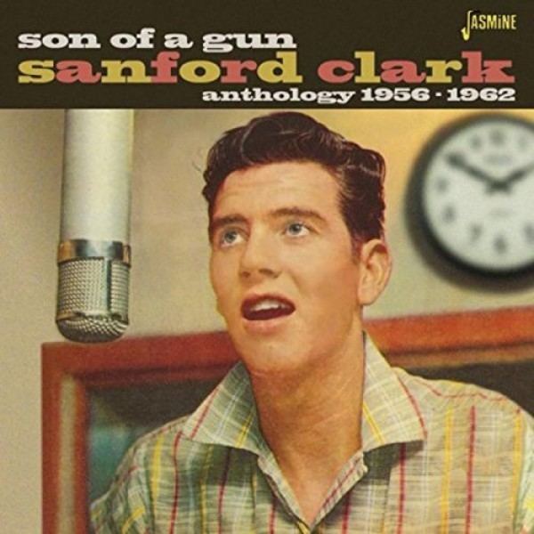 Sanford Clark Sanford Clark CD Son Of A Gun Anthology 1956 1962 Bear Family