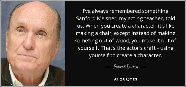 Sanford Meisner Robert Duvall quote Ive always remembered something Sanford