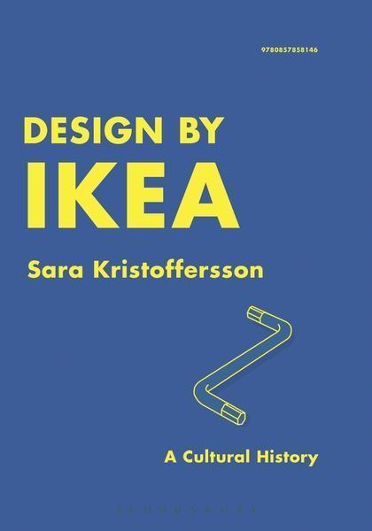 Sara Kristoffersson Design by IKEA A Cultural History Sara Kristoffersson Bloomsbury