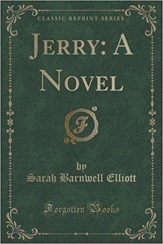 Sarah Barnwell Elliott Jerry A Novel Classic Reprint Sarah Barnwell Elliott