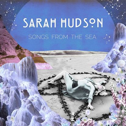 Sarah Hudson (singer) Sarah Hudson Announces Songs From The Sea EP