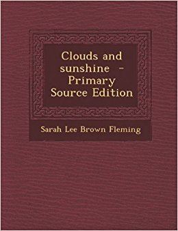 Sarah Lee Brown Fleming Clouds and Sunshine Sarah Lee Brown Fleming 9781289802547 Amazon