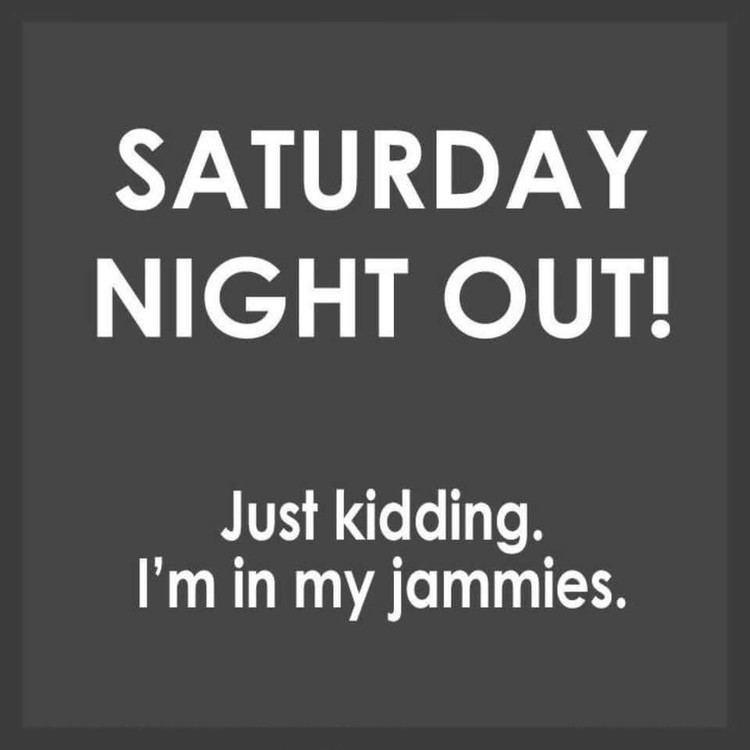 Saturday Night Out Saturday night out Dobrador Sayings