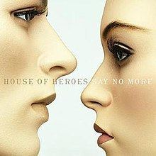 Say No More (House of Heroes album) httpsuploadwikimediaorgwikipediaenthumb5