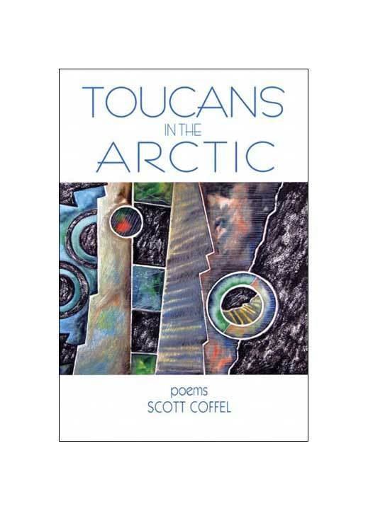 Scott Coffel Toucans in the Arctic by Scott Coffel Etruscan Press