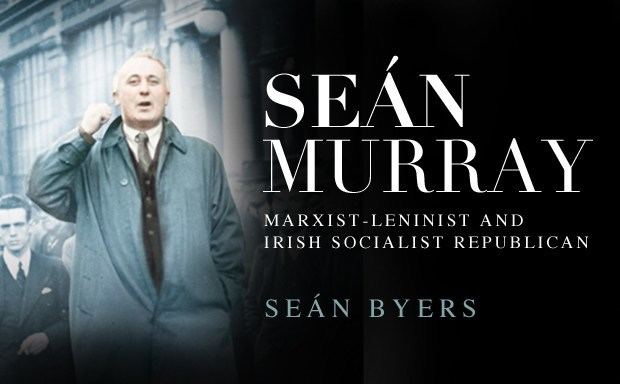 Sean Murray (Irish republican) Book review Sean Murray Marxist Leninist and Irish Socialist