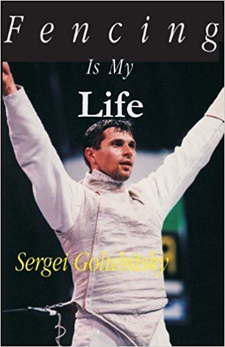 Sergei Golubitsky Fencing Is My Life Sergei Golubitsky 9780965946896