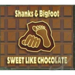 Shanks & Bigfoot Shanks amp Bigfoot Sweet Like Chocolate CD Album