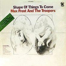 Shape of Things to Come (Max Frost and the Troopers album) httpsuploadwikimediaorgwikipediaenthumb8