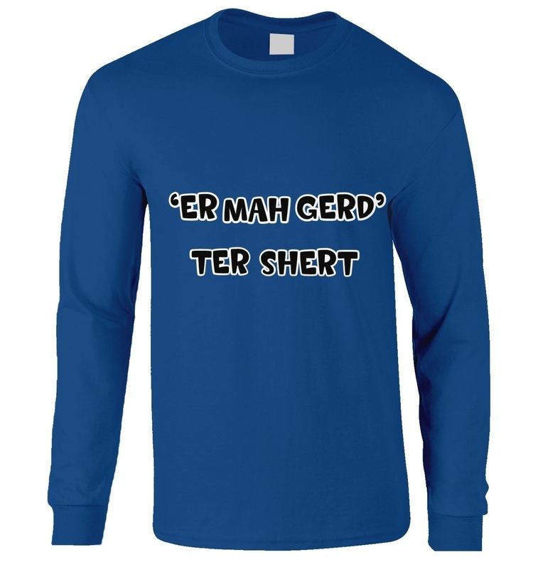 Shert Er Mah Gerd Ter Shert longsleeved tshirt Somethinggeeky