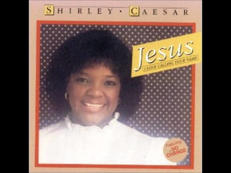 Shirley Caesar Jesus I Love Calling Your Name Shirley Caesar the First Lady of