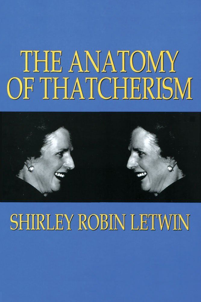 Shirley Robin Letwin The Anatomy of Thatcherism Shirley Robin Letwin 9781560001065