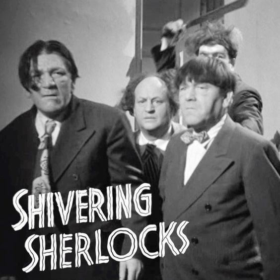 Shivering Sherlocks A Three Stooges First Last Only Shivering Sherlocks released