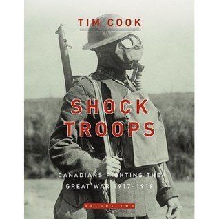Shock troops Shock Troops Canadians Fighting the Great War 19171918 Volume 2 by