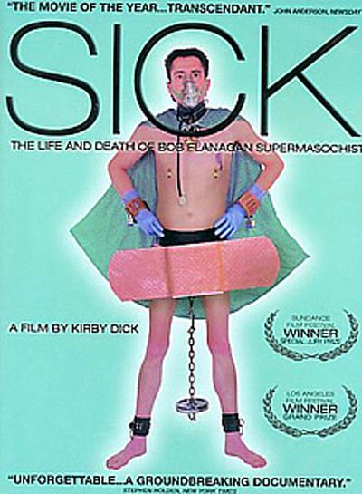 Sick: The Life and Death of Bob Flanagan, Supermasochist Sick The Life Death Of Bob Flanagan Supermasochist Movie Review