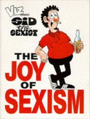 Sid the Sexist Viz Sid the Sexist The Joy of Sexism VIZ 9781870870931 Amazon