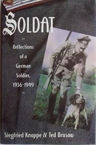 Siegfried Knappe Soldat Reflections of a German Soldier 19361949 by Siegfried Knappe