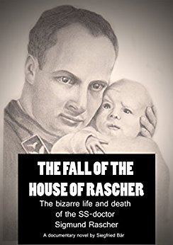 Sigmund Rascher Amazoncom The Fall of the House of Rascher The bizarre life and