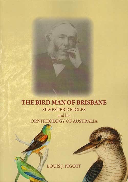 Silvester Diggles The bird man of Brisbane Silvester Diggles and his Ornithology of
