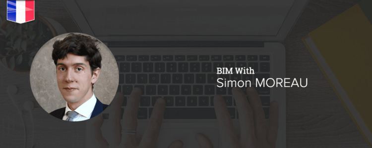 Simon Moreau Meet Simon MOREAU BIM manager and developer from France Blog