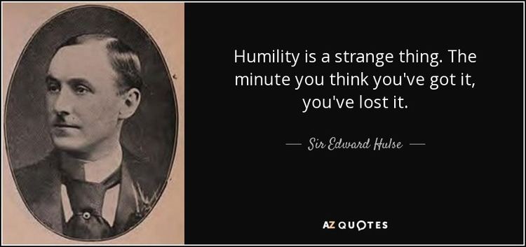 Sir Edward Hulse, 6th Baronet Sir Edward Hulse 6th Baronet quote Humility is a strange thing