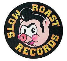 Slow Roast Records httpsuploadwikimediaorgwikipediaenthumb2
