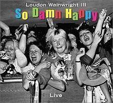 So Damn Happy (Loudon Wainwright III album) httpsuploadwikimediaorgwikipediaenthumb2