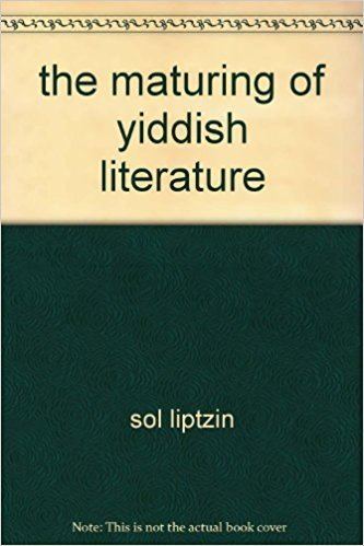 Sol Liptzin The Maturing of Yiddish Literature Sol Liptzin 9780824601010