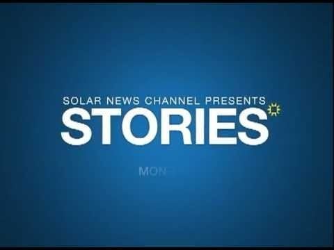 Solar News Channel Solar News Channel Presents STORIES YouTube