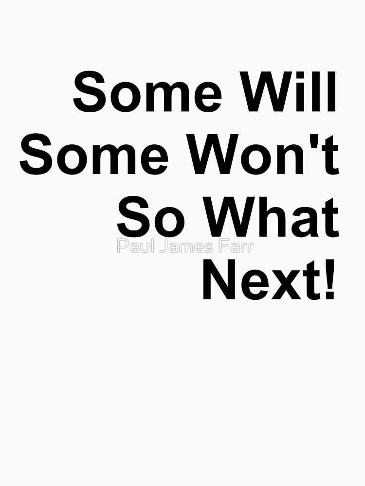 Some Will, Some Won't Some Will Some Wont So What Next Black Text TShirts