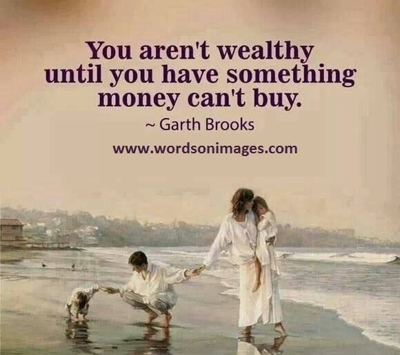 Something Money Can't Buy You Arent Wealthy Until You Have Something Money Cant Buy